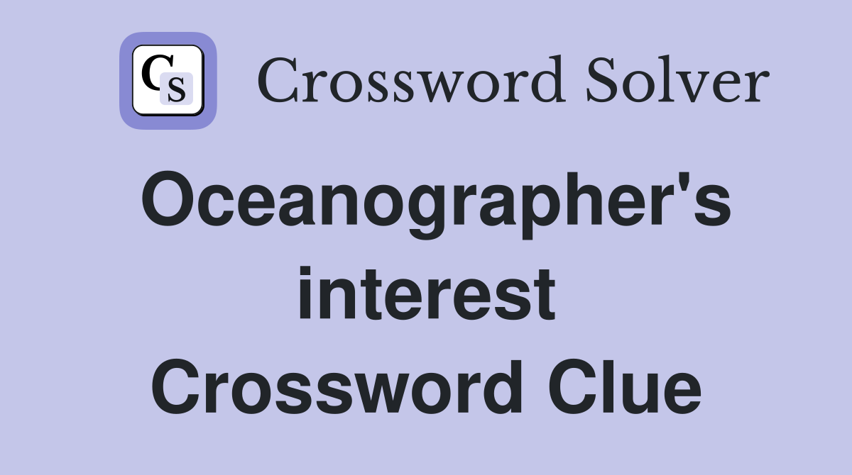 Oceanographer's interest Crossword Clue