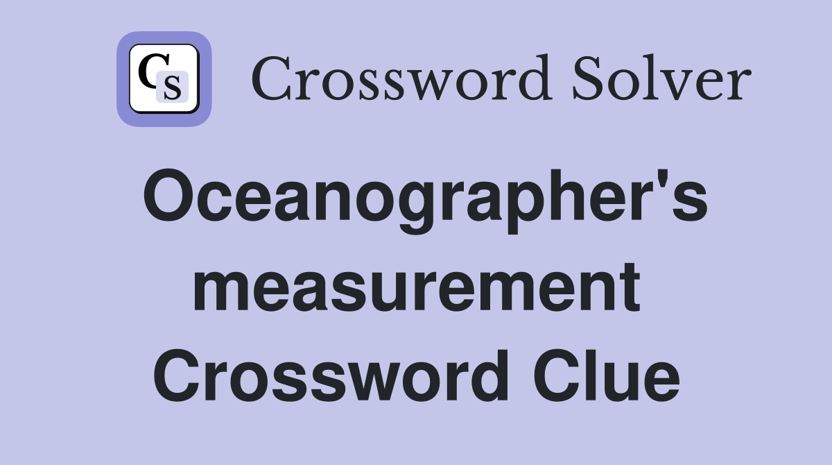 Oceanographer's measurement Crossword Clue