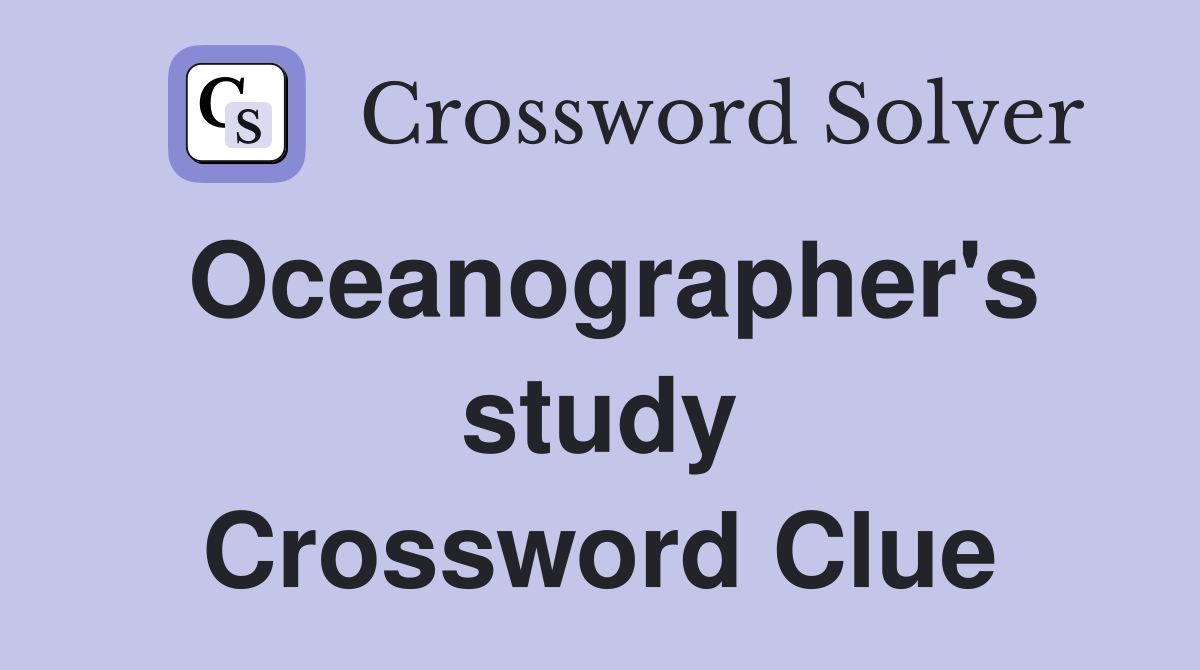 Oceanographer's study Crossword Clue