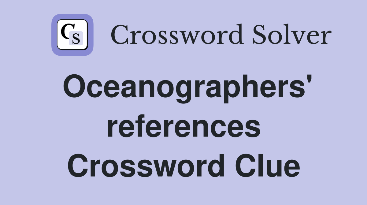Oceanographers' references Crossword Clue
