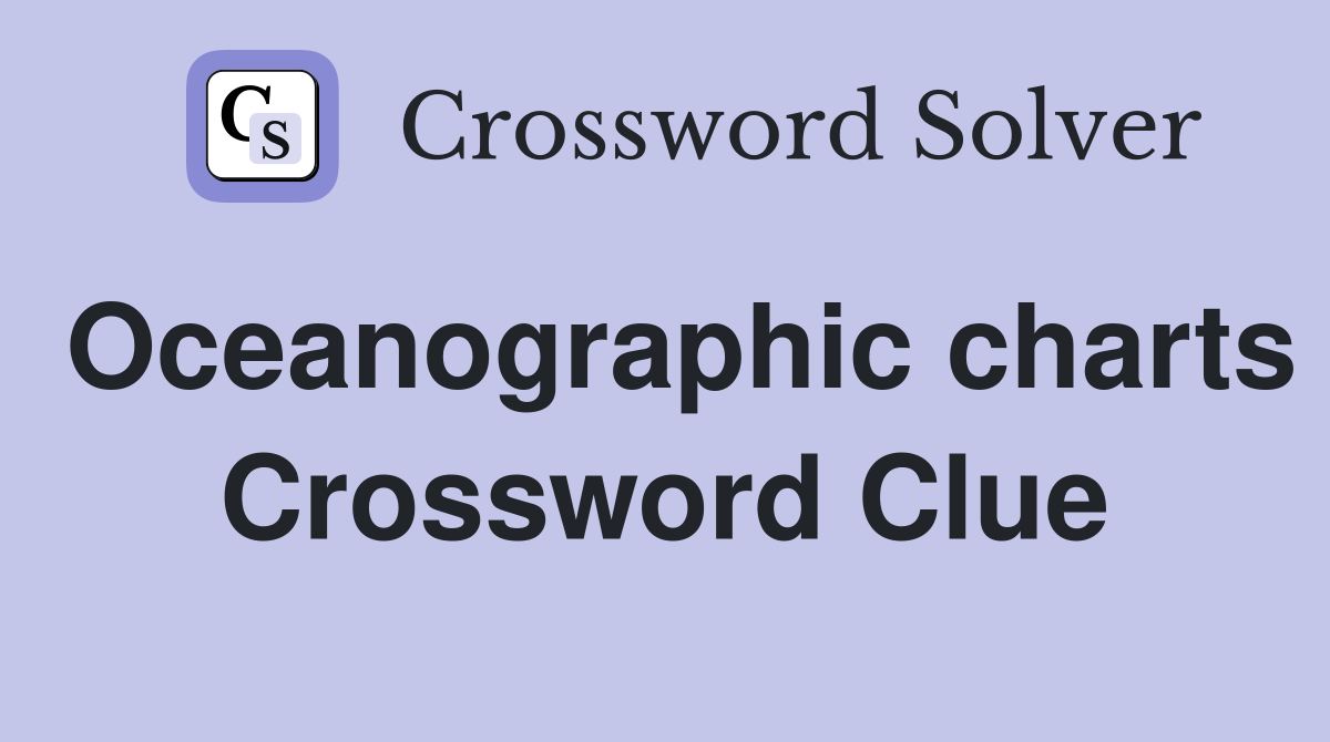 Oceanographic charts Crossword Clue