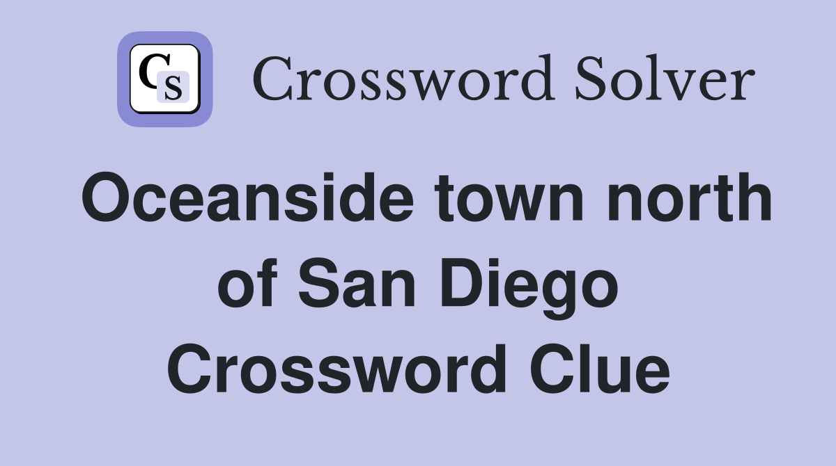 Oceanside town north of San Diego Crossword Clue