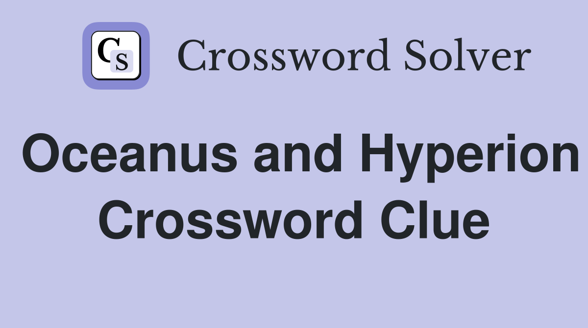 Oceanus and Hyperion Crossword Clue