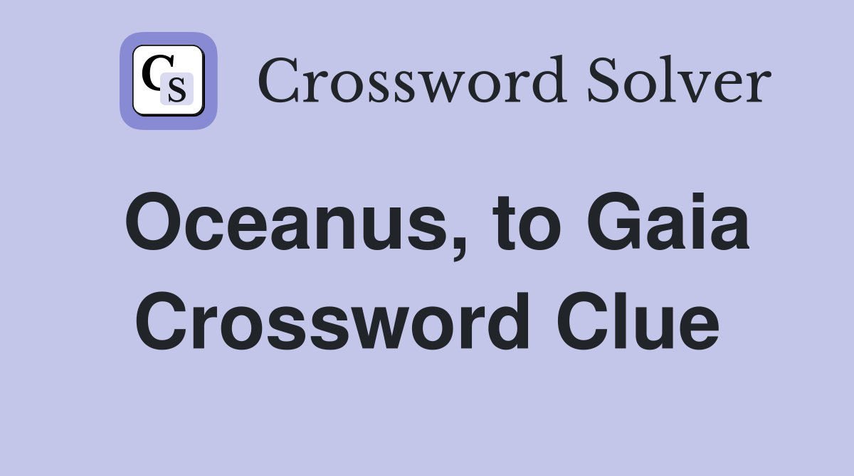 Oceanus, to Gaia Crossword Clue