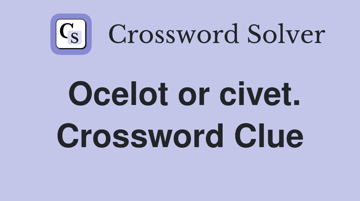 Ocelot or civet. Crossword Clue