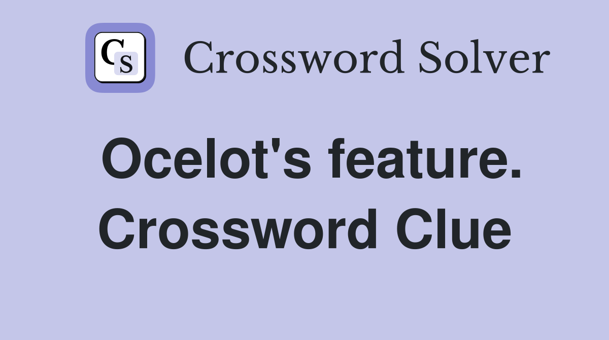 Ocelot's feature. Crossword Clue