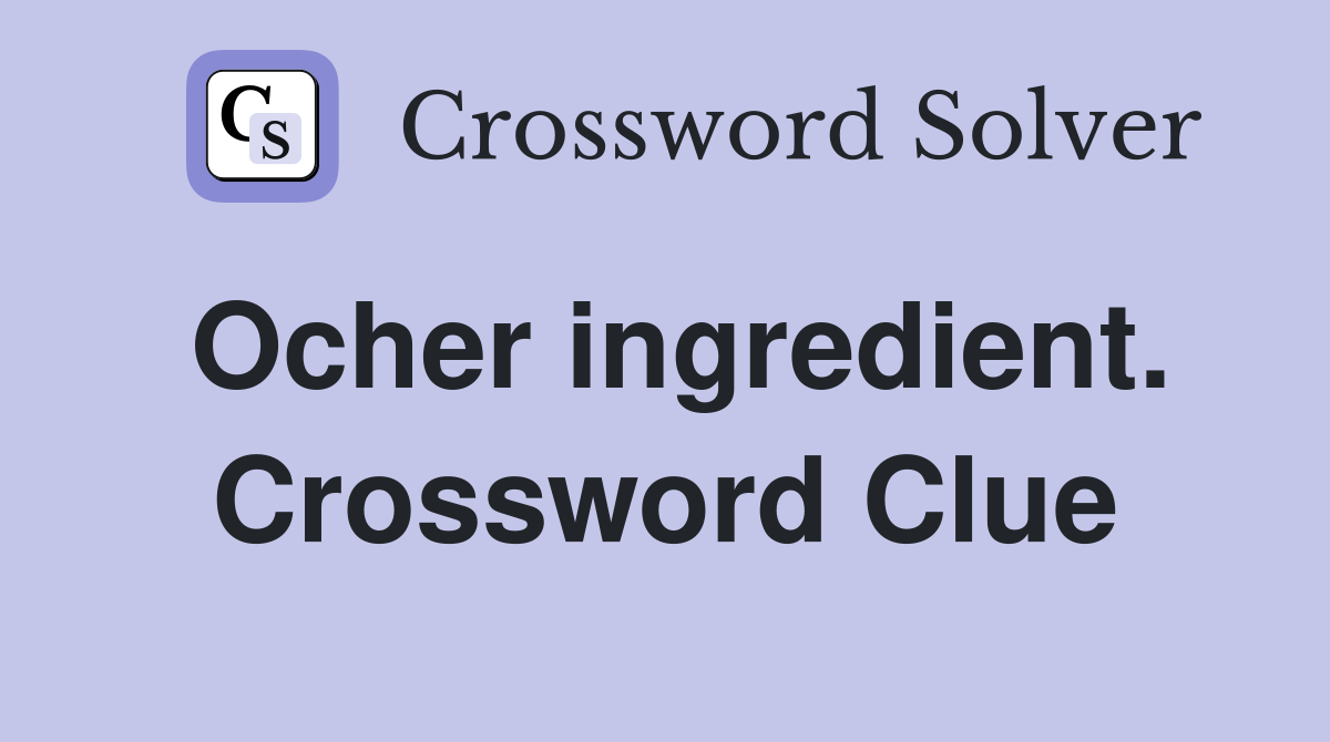 Ocher ingredient. Crossword Clue