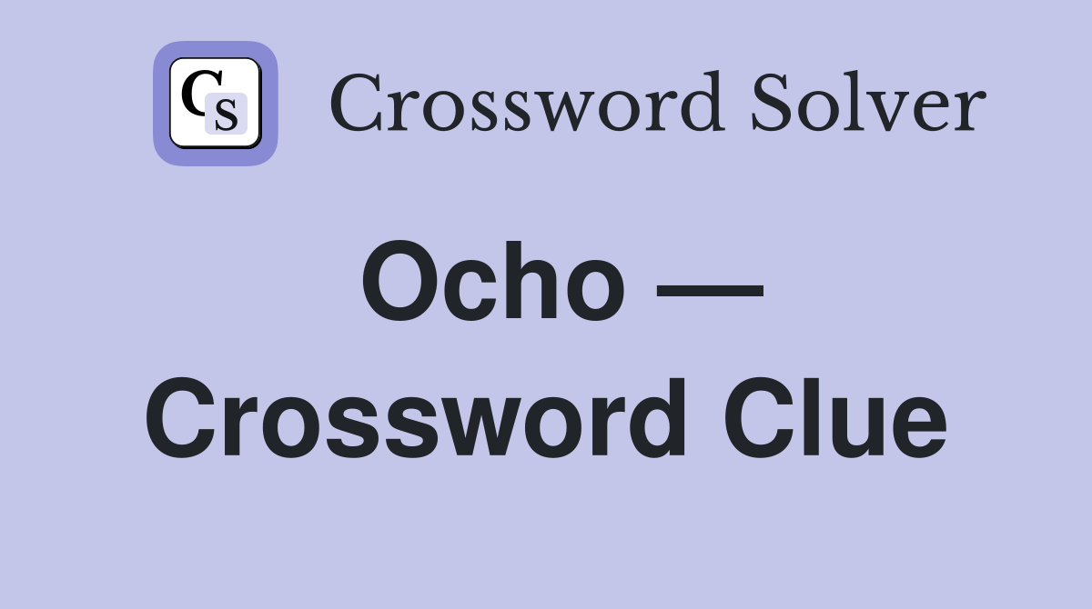 Ocho — Crossword Clue