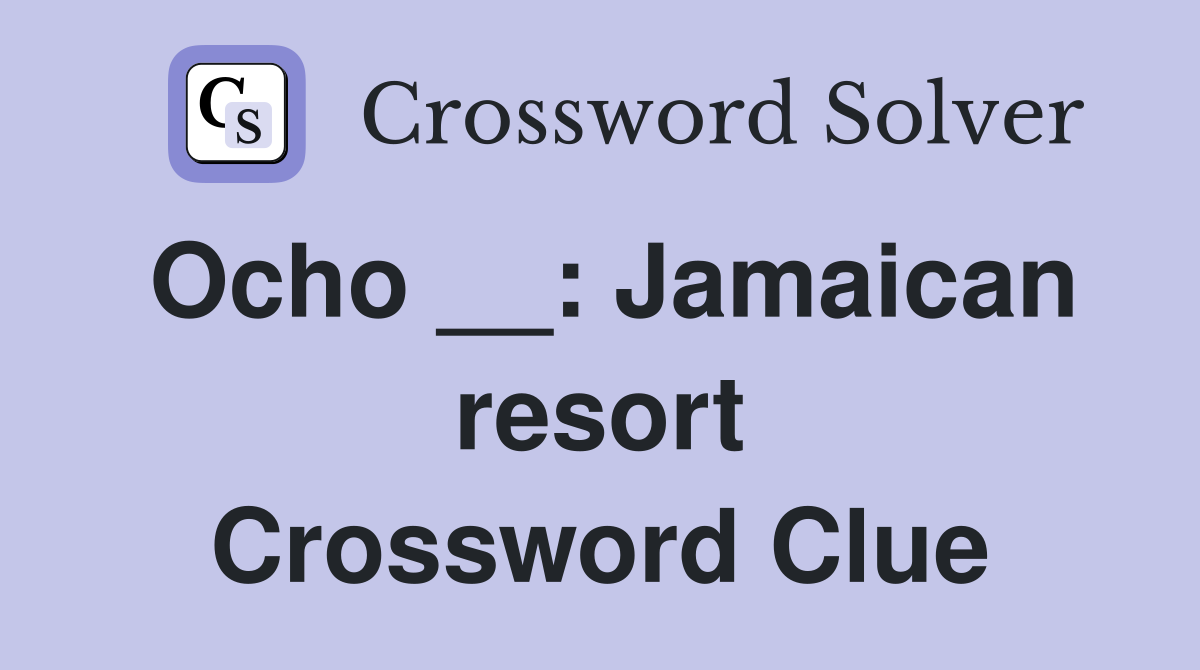 Ocho __: Jamaican resort Crossword Clue