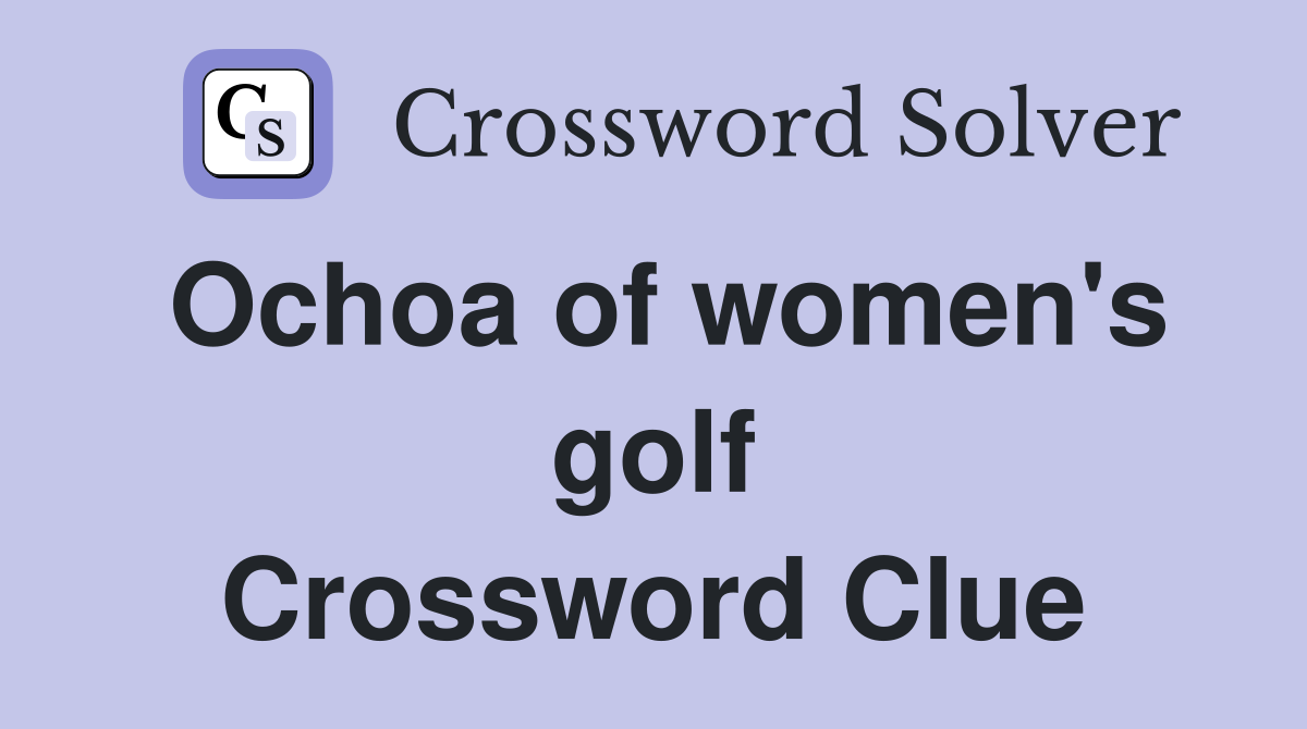 Ochoa of women's golf Crossword Clue