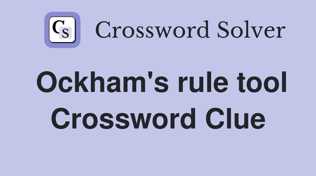 Ockham's rule tool Crossword Clue