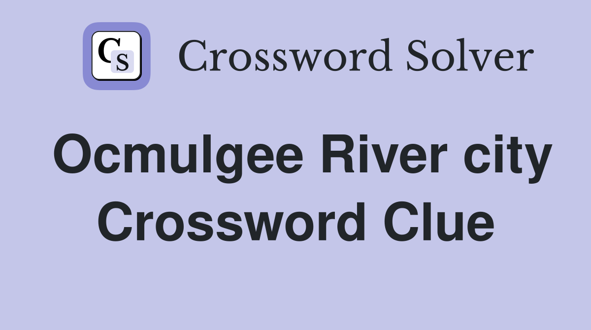 Ocmulgee River city Crossword Clue