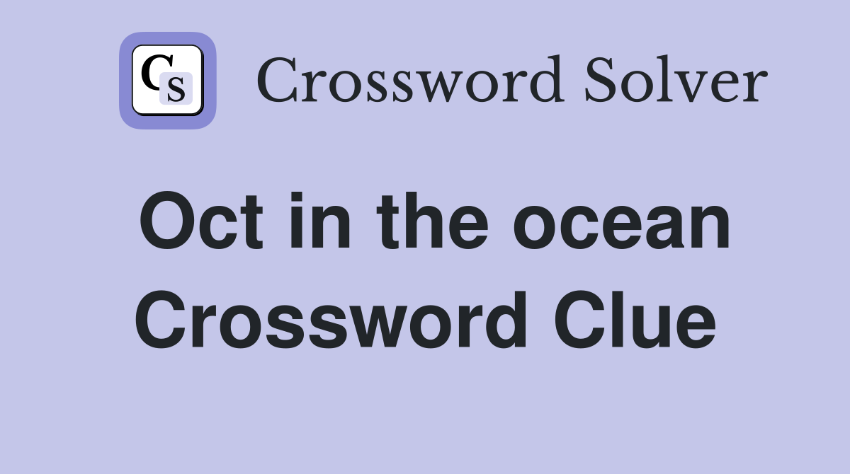 Oct in the ocean Crossword Clue