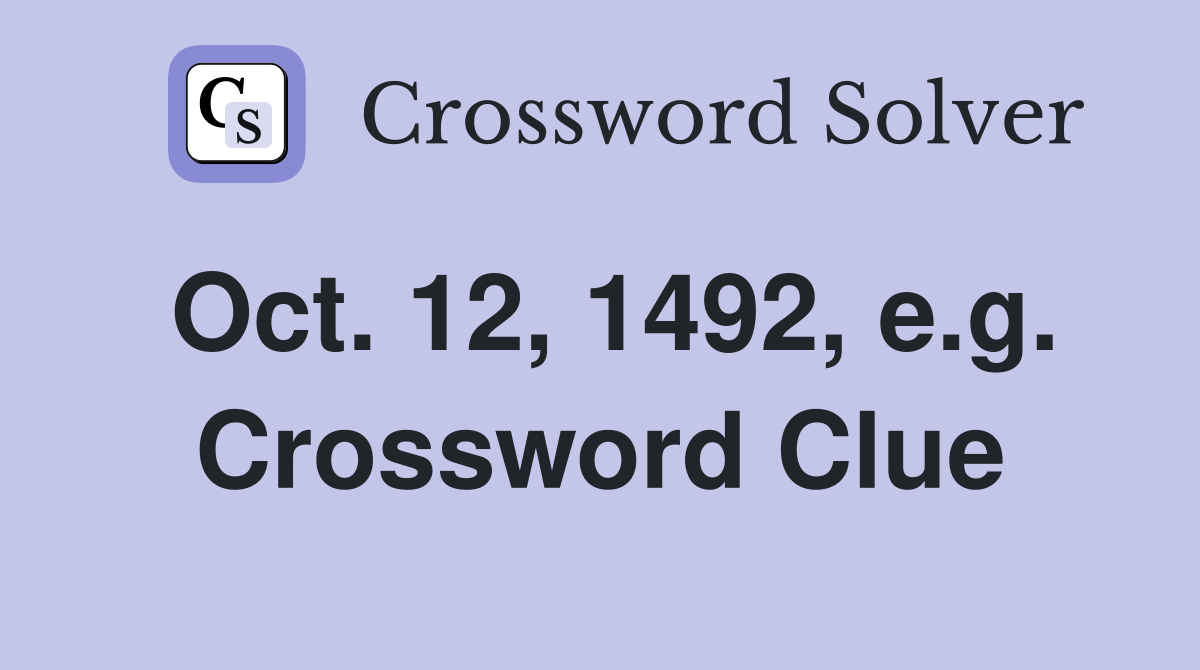 Oct. 12, 1492, e.g. Crossword Clue