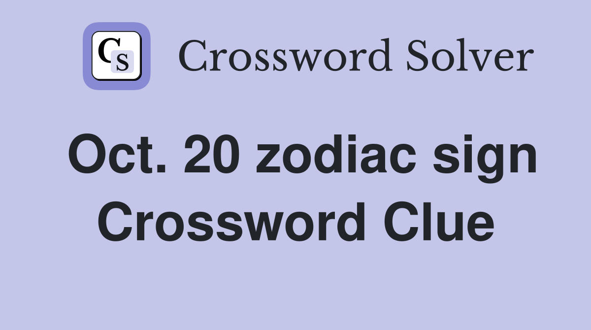 Oct. 20 zodiac sign Crossword Clue