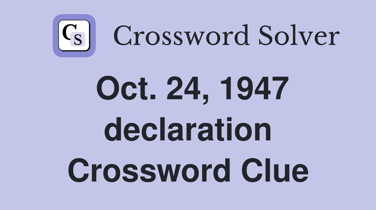 Oct. 24, 1947 declaration Crossword Clue