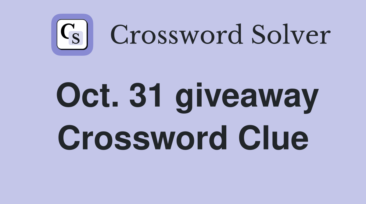 Oct. 31 giveaway Crossword Clue