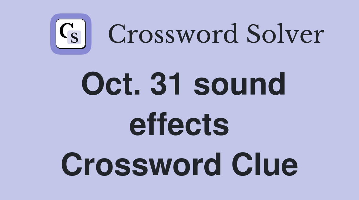 Oct. 31 sound effects Crossword Clue
