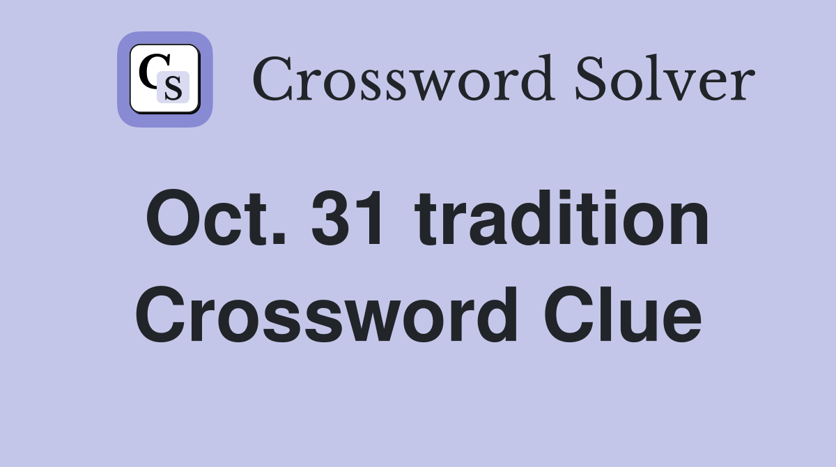 Oct. 31 tradition Crossword Clue