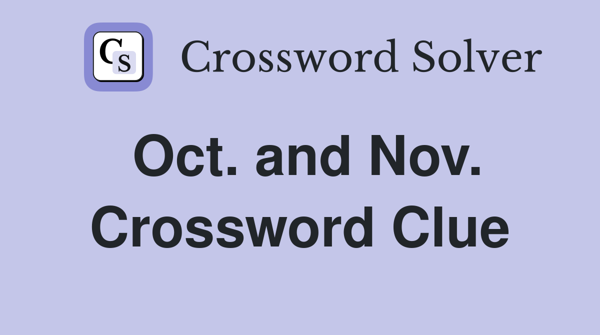 Oct. and Nov. Crossword Clue