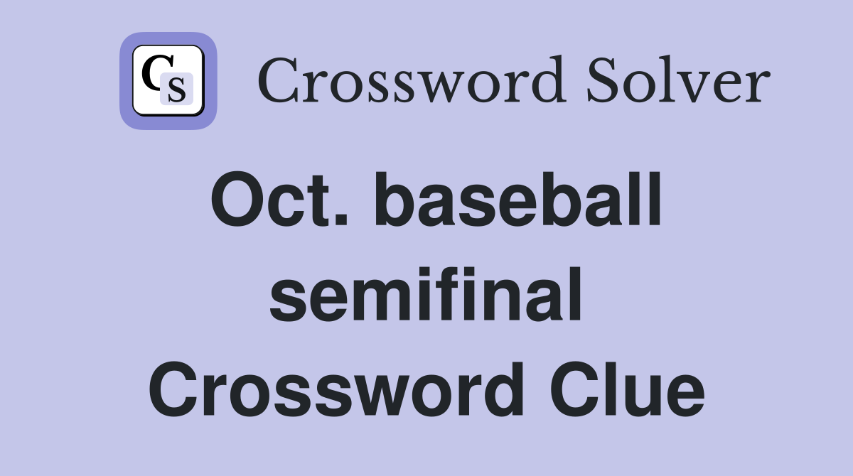 Oct. baseball semifinal Crossword Clue