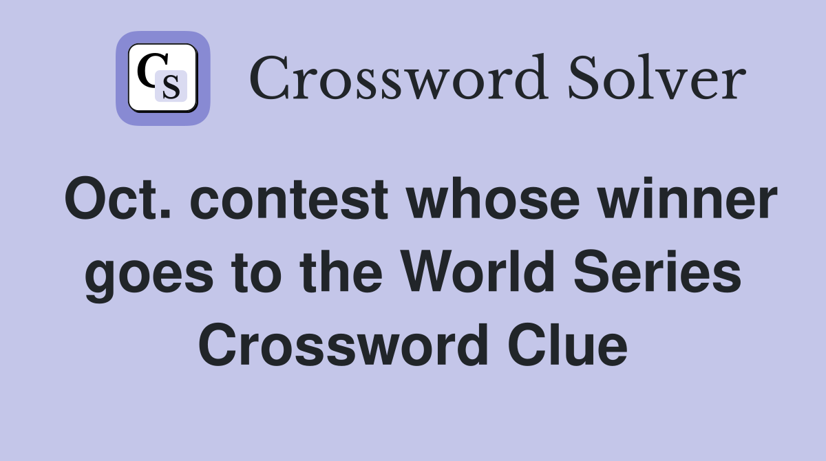 Oct. contest whose winner goes to the World Series Crossword Clue