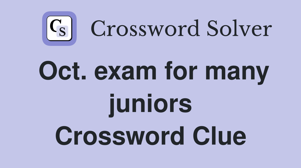 Oct. exam for many juniors Crossword Clue