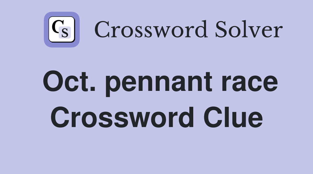 Oct. pennant race Crossword Clue