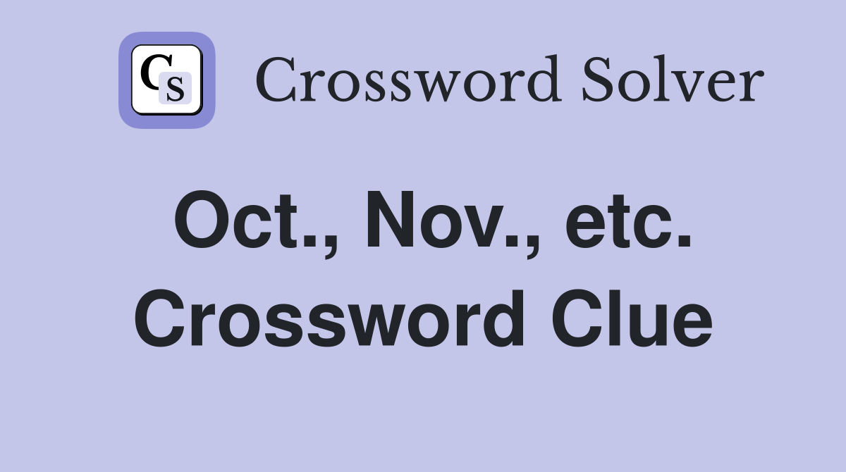 Oct., Nov., etc. Crossword Clue