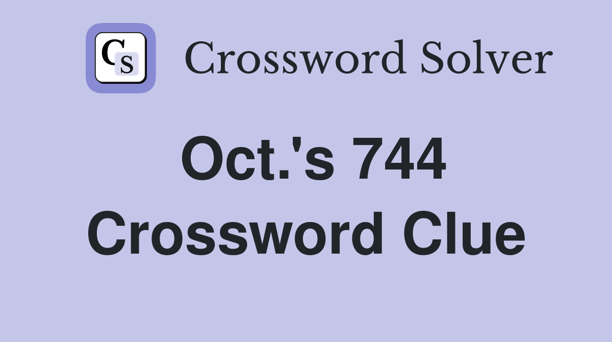Oct.'s 744 Crossword Clue