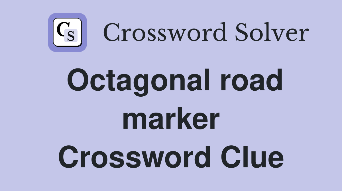 Octagonal road marker Crossword Clue