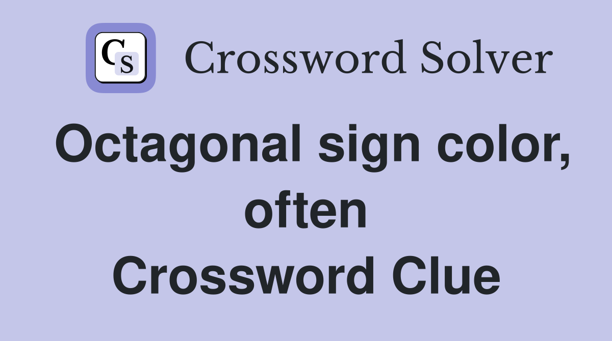 Octagonal sign color, often Crossword Clue