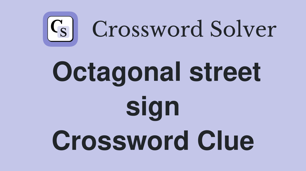 Octagonal street sign Crossword Clue