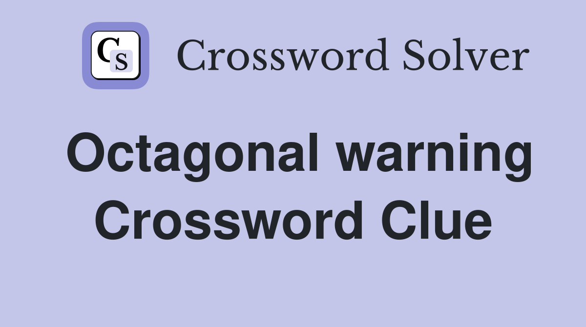 Octagonal warning Crossword Clue