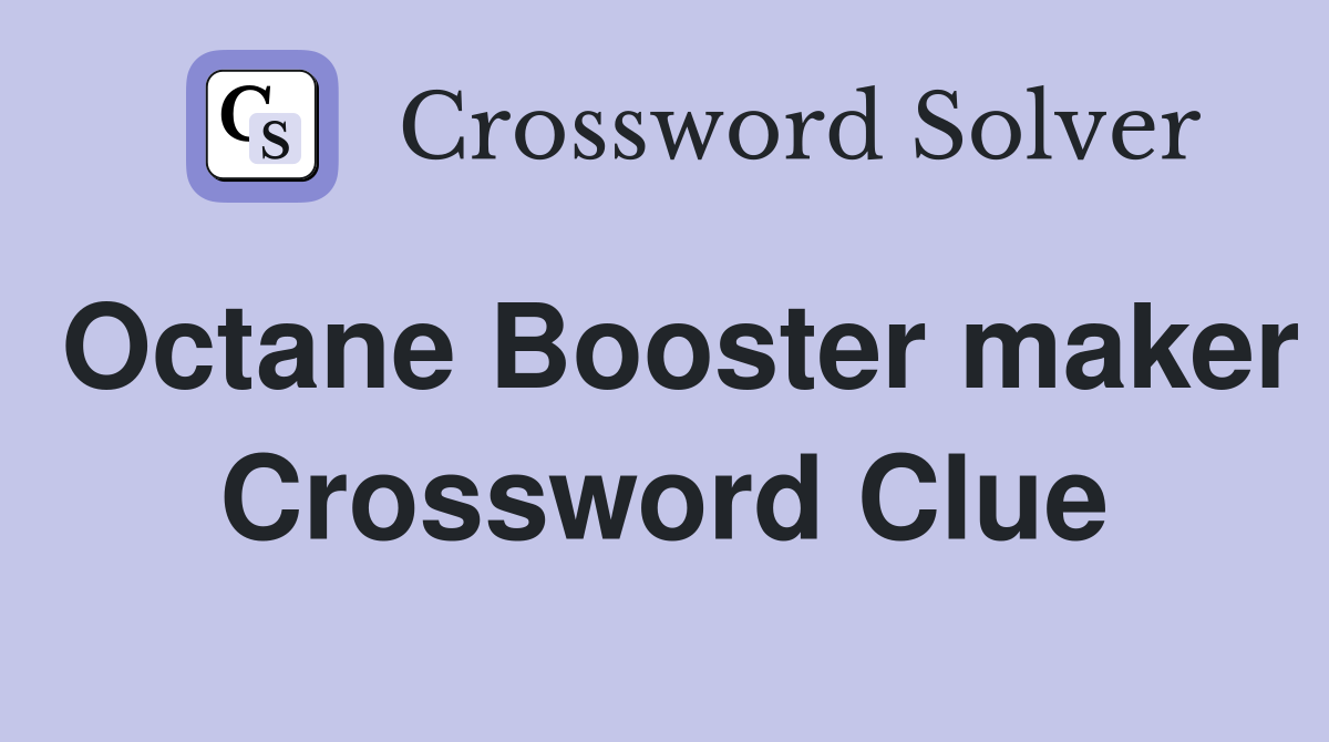 Octane Booster maker Crossword Clue
