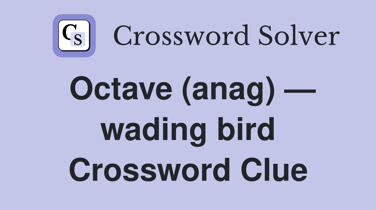 Octave (anag) — wading bird Crossword Clue