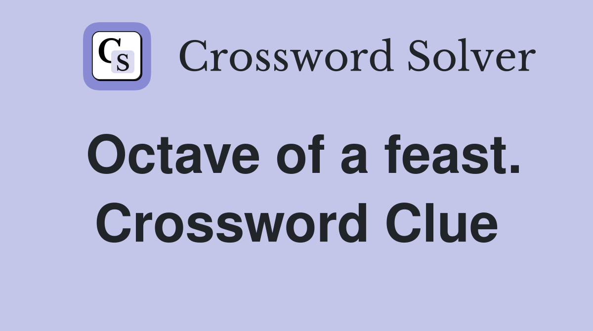 Octave of a feast. Crossword Clue