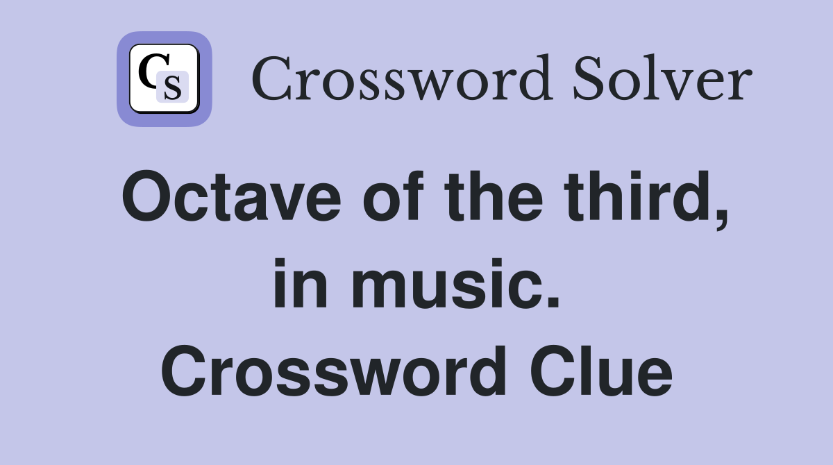Octave of the third, in music. Crossword Clue