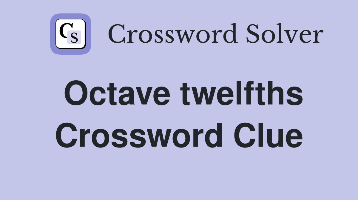 Octave twelfths Crossword Clue