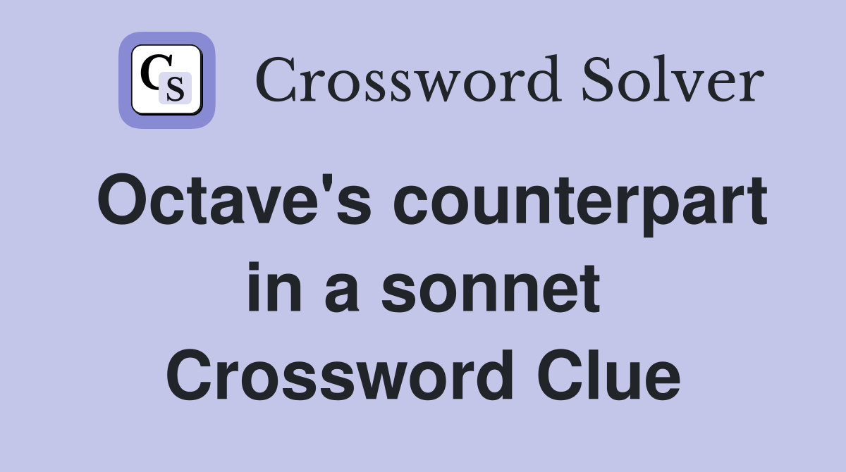 Octave's counterpart in a sonnet Crossword Clue