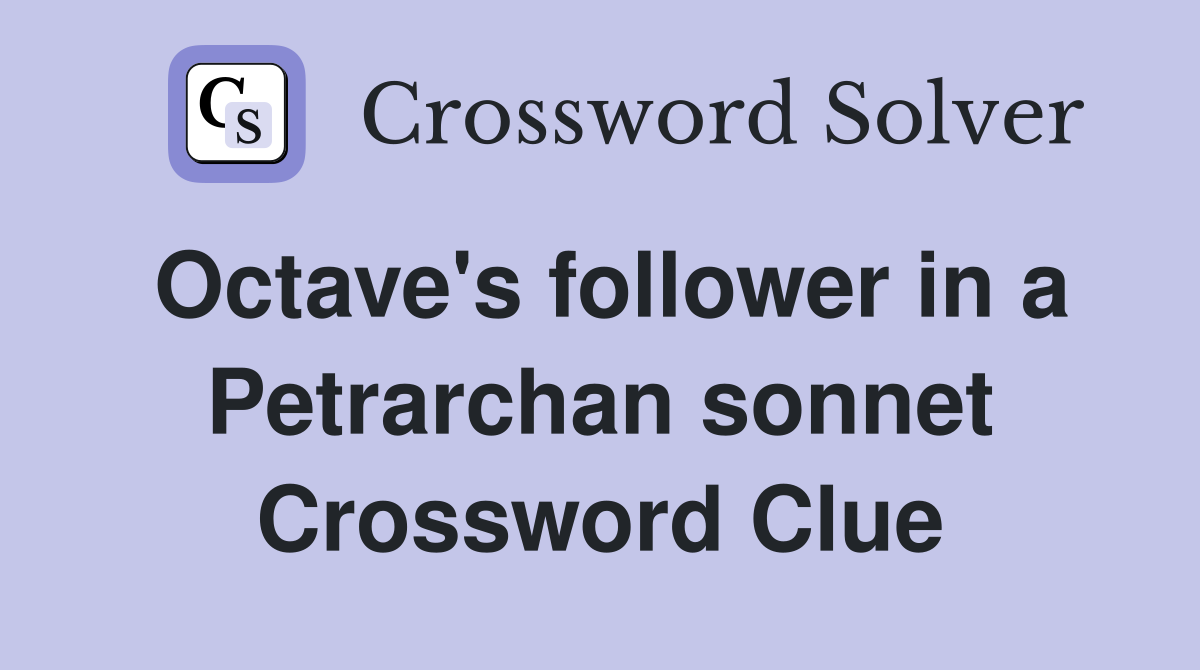 Octave's follower in a Petrarchan sonnet Crossword Clue