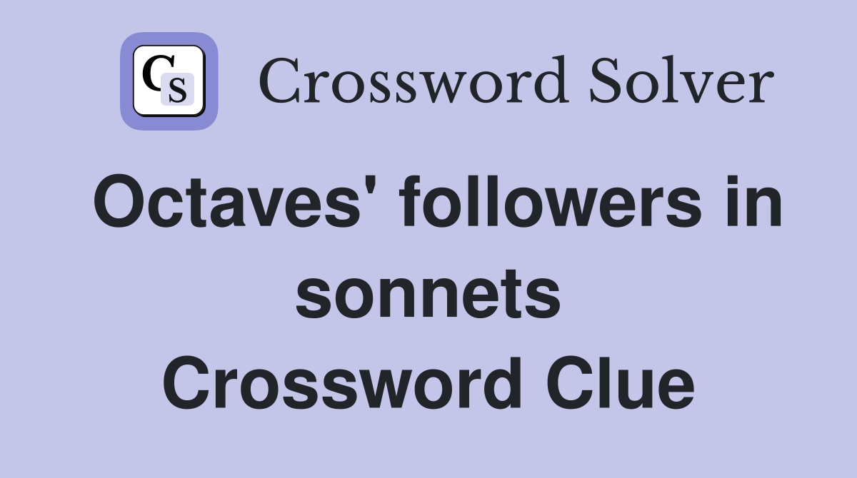 Octaves' followers in sonnets Crossword Clue
