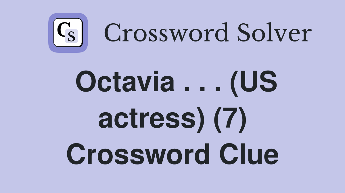Octavia . . . (US actress) (7) Crossword Clue