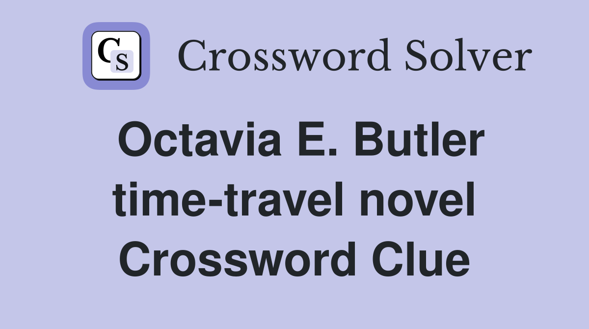 Octavia E. Butler time-travel novel Crossword Clue