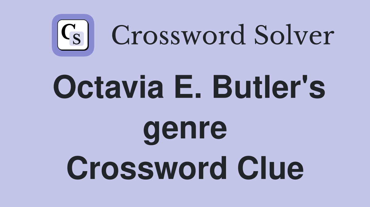 Octavia E. Butler's genre Crossword Clue