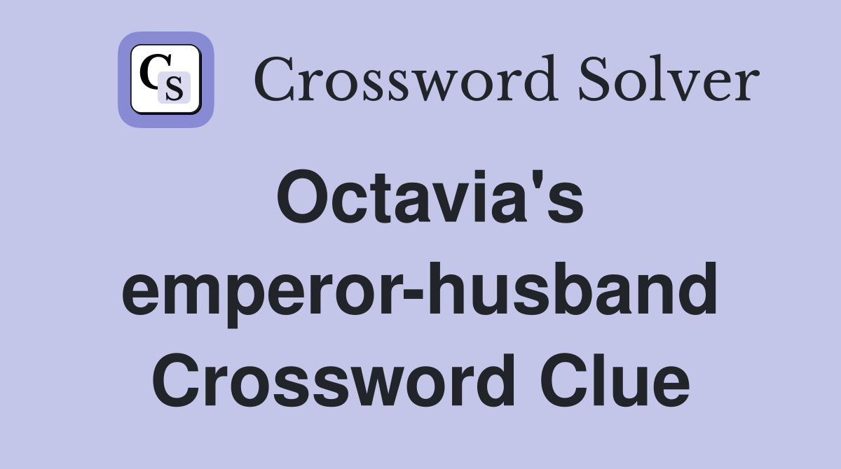 Octavia's emperor-husband Crossword Clue