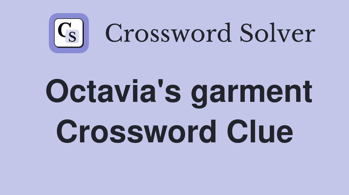 Octavia's garment Crossword Clue