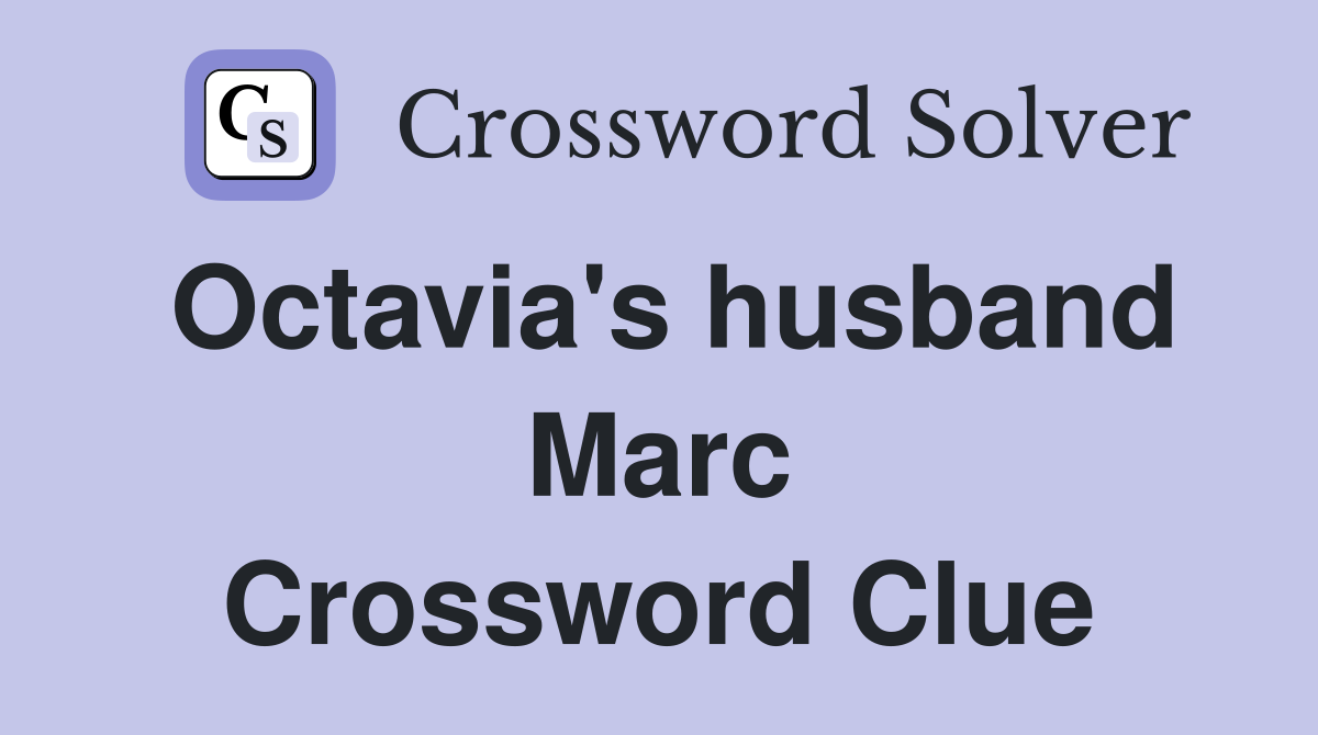 Octavia's husband Marc Crossword Clue