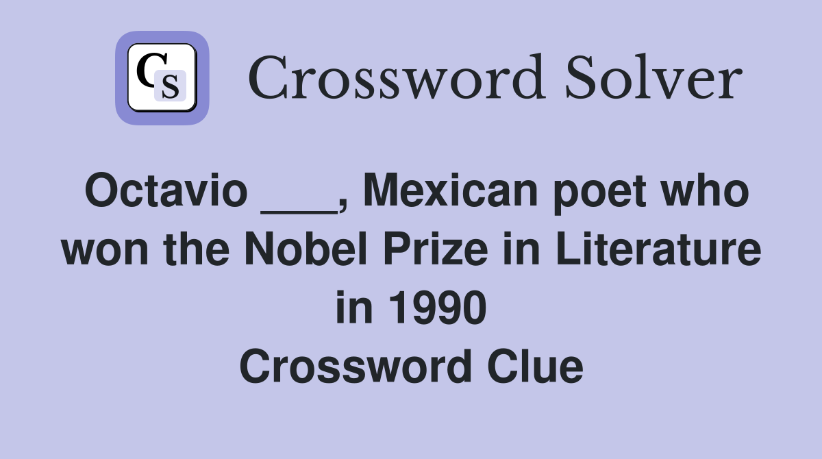 Octavio ___, Mexican poet who won the Nobel Prize in Literature in 1990 Crossword Clue