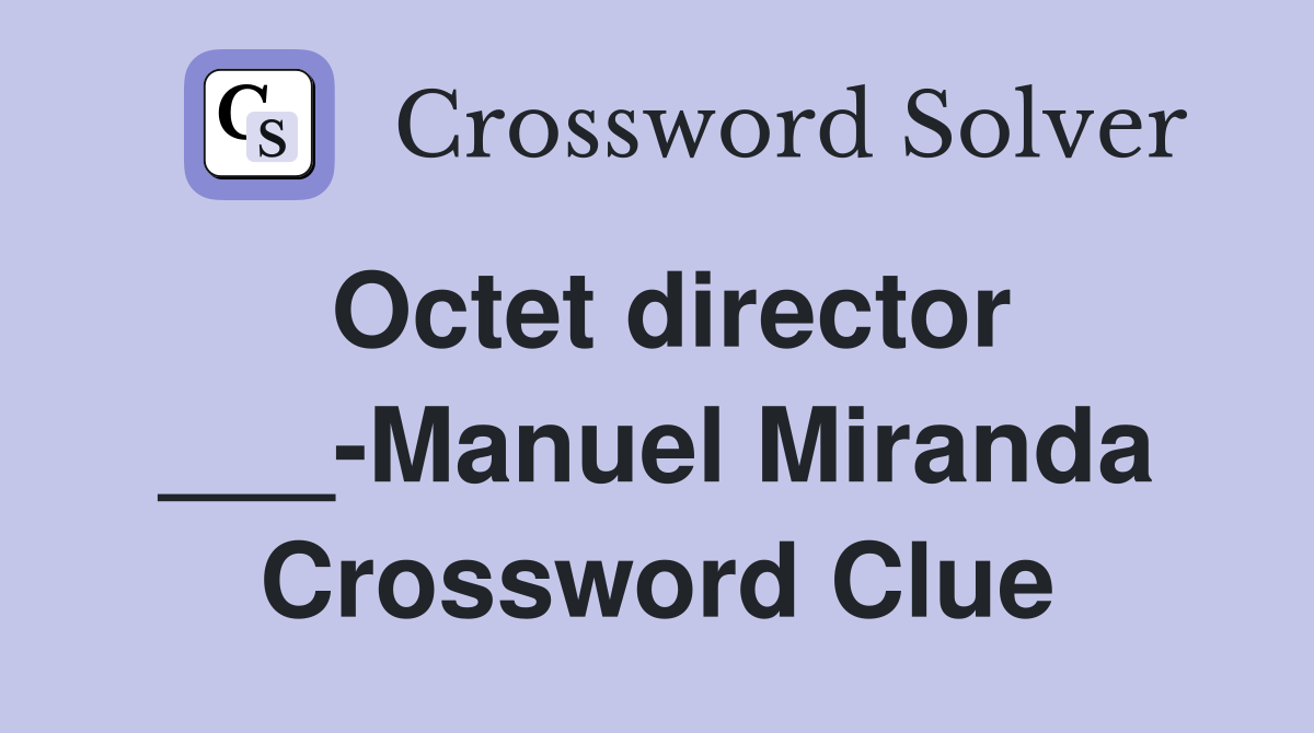 Octet director ___-Manuel Miranda Crossword Clue